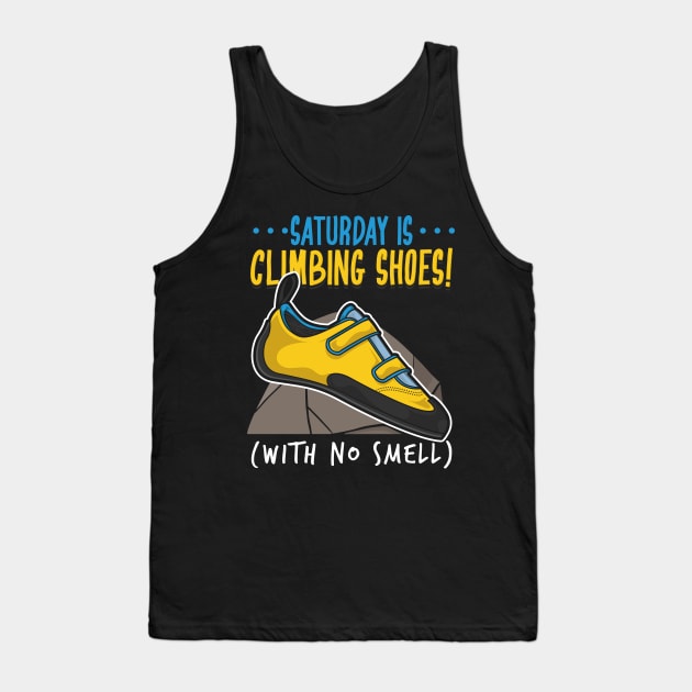 Funny Climbing Climber Gift - Saturday is climbing shoes (with no smell) Tank Top by Shirtbubble